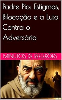 Livro Padre Pio: Estigmas, Bilocação e a Luta Contra o Adversário
