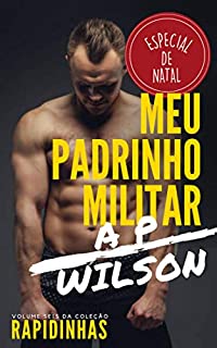 Livro Meu Padrinho Militar (Especial de Natal) [Conto Erótico] (Rapidinhas Livro 6)