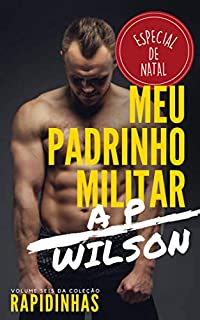 Meu Padrinho Militar (Especial de Natal) [Conto Erótico] (Rapidinhas Livro 6)