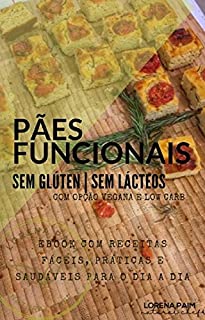 Livro PÃES FUNCIONAIS E SAUDÁVEIS: sem glúten | sem lácteos | opções lowcarb e vegan