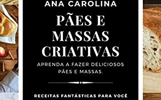 Livro Pães e Massas Criativas: APRENDA A FAZER DELICIOSOS PÃES E MASSAS.