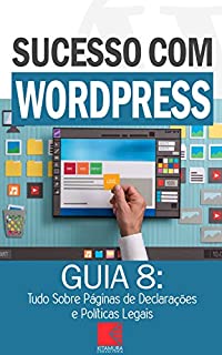 Livro Tudo Sobre Páginas de Declarações e Políticas Legais: Como Criar Sites Rentáveis e de Alta Conversão Usando o Wordpress (Sucesso com Wordpress Livro 8)