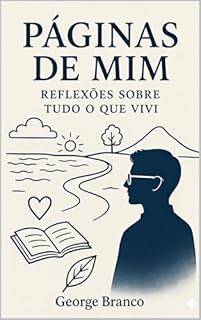 PÁGINAS DE MIM: REFLEXÕES SOBRE TUDO O QUE VIVI