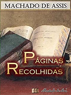 Páginas Recolhidas [Biografia com Análises e Críticas, Ilustrado] - Vol. VI: Contos: Caso da Vara, Dicionário, Erradio, Eterno!, Missa do Galo, Ideias ... Velhos (Contos de Machado de Assis Livro 6)