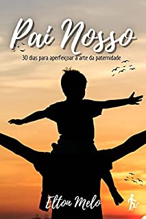 Livro Pai Nosso: 30 dias para aperfeiçoar a arte da paternidade
