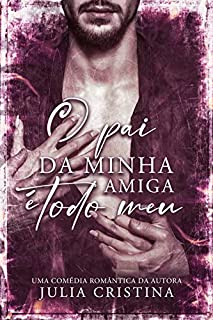 Livro O Pai Da Minha Amiga É Todo Meu