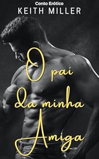 Livro O pai da minha amiga: Conto Erótico
