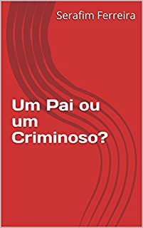 Livro Um Pai ou um Criminoso?