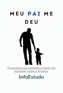 Livro Meu PAI me deu: 10 conselhos para conquistar o mundo com humildade, caráter e diligência