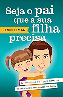 Livro Seja o pai que sua filha precisa: A influência da figura paterna na formação do caráter da filha
