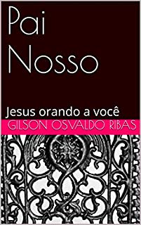 Livro Pai Nosso: Jesus orando a você