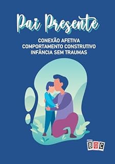Livro Pai Presente: Conexão afetiva, Comportamento construtivo, Infância sem traumas.