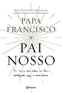 Pai Nosso: Uma reflexão sobre a oração que jesus ensinou aos seus discípulos