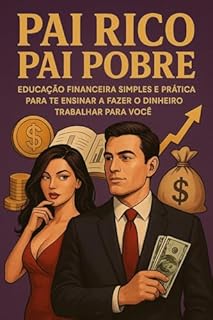 Livro Pai Rico Pai Pobre (livro kindle ebook): Educação financeira simples e prática para te ensinar a fazer o dinheiro trabalhar para você