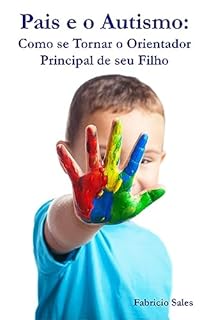 Livro Pais e o Autismo: Como se Tornar o Orientador Principal de seu Filho