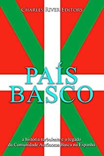 Livro País Basco: a história turbulenta e o legado da Comunidade Autônoma Basca na Espanha