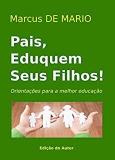 Livro Pais, Eduquem Seus Filhos: Orientações para a melhor educação