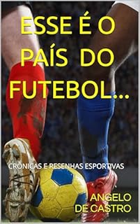Livro ESSE É O PAÍS DO FUTEBOL...: CRÔNICAS E RESENHAS ESPORTIVAS