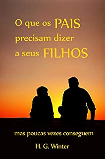 Livro O que os pais precisam dizer a seus filhos: mas poucas vezes conseguem