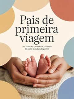 Livro Pais de Primeira Viagem - O que ninguém conta sobre amor, medo e a transformação de se tornar pai ou mãe