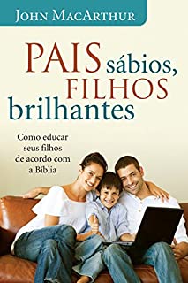 Livro Pais sábios, filhos brilhantes: Como educar seus filhos de acordo com a Bíblia
