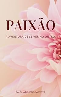 Livro Paixão. : A aventura de se ver no outro.