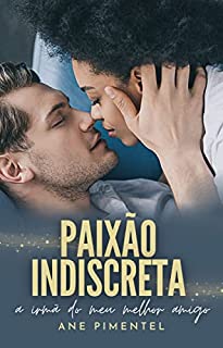 Paixão Indiscreta: a irmã do meu melhor amigo
