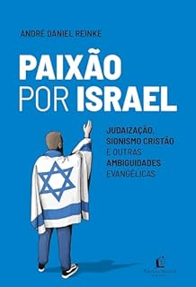 Livro Paixão por Israel: Judaização, sionismo cristão e outras ambiguidades evangélicas