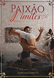 Paixão Sem Limites : Série Limite Livro 3