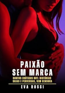 Livro Paixão sem Marca: Contos Eróticos Hot: Histórias Sujas e Perversas, sem Censura