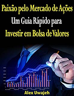 Livro Paixão Pelo Mercado De Ações: Um Guia Rápido Para Investir Em Bolsa De Valores