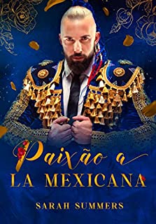 Livro Paixão A La Mexicana: (Série A La Mexicana #3)
