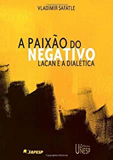 A paixão do negativo: Lacan e a dialética