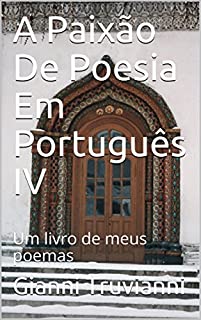 Livro A Paixão De Poesia Em Português IV: Um livro de meus poemas