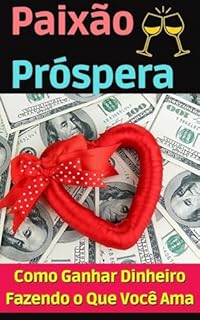Livro Paixão Próspera: Como Ganhar Dinheiro Fazendo o Que Você Ama