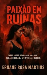 Livro Paixão em Ruínas: Entre cinzas, mentiras e um amor que arde demais… até a verdade queima (Segredos e Cinzas Livro 2)