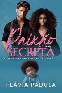 Livro Paixão Secreta: O Irlandês (O CLUBE DAS MÃES SOLTEIRAS - TEMPORADA MUNDIAL Livro 2)