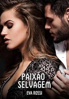 Livro Paixão Selvagem: Contos de Sexo Explícito para Adultos (Coleção de Contos Eróticos Portugueses Proibidos. Sexo Explícito e Histórias Reais. Relatos Quentes. Jogos de Casais Livro 138)