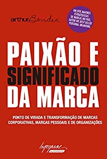 Livro Paixão e significado da marca: Ponto de virada e transformação de marcas corporativas, marcas pessoais e de organizações