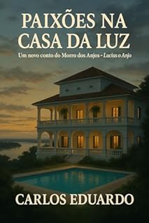 Livro Paixões na Casa da Luz: Um novo conto do Morro dos Anjos – Lucius, o Anjo