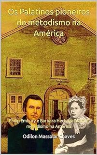 Os Palatinos pioneiros do metodismo na América: Philip Embury e Barbara Heck iniciaram o metodismo na América