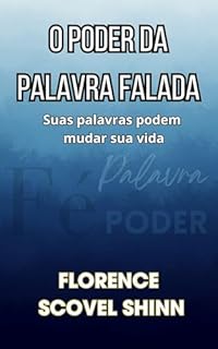 Livro O Poder da Palavra Falada - Florence Scovel Shinn - Português / Org The Power of Spoken Words: Portuguese Edition