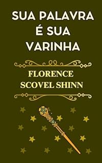 Sua Palavra é Sua Varinha Mágica: Um Clássico da Lei da Atração