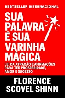 Livro Sua Palavra É Sua Varinha Mágica: Lei Da Atração e Afirmações Para Ter Prosperidade, Amor e Sucesso (Crescimento Interior e Desenvolvimento Pessoal)