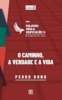 Livro Palavra, vida e edificação - Evangelho de João – Parte 2: O caminho, a verdade e a vida