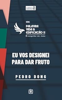 Livro Palavra, vida e edificação - Evangelho de João – Parte 2: Eu vos designei para dar fruto