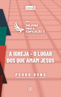 Livro Palavra, vida e edificação - Evangelho de João – Parte 2 : O lugar dos que amam Jesus