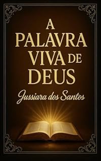 A Palavra Viva de Deus (O poder da palavra de Deus Livro 1)