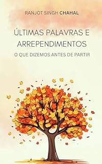 Livro últimas Palavras E Arrependimentos: O Que Dizemos Antes De Partir