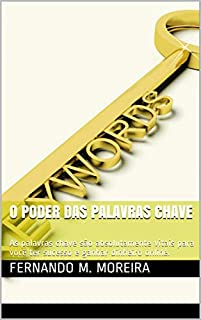 Livro O Poder Das Palavras Chave: As palavras chave são absolutamente vitais para você ter sucesso e ganhar dinheiro online.